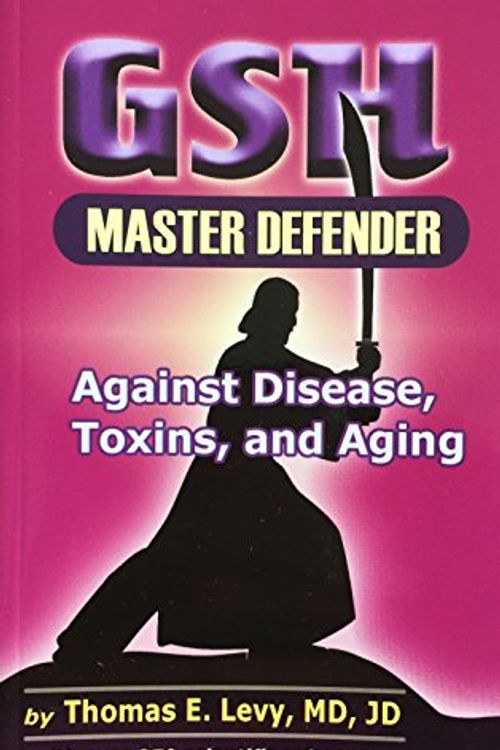 Cover Art for B0038I8EEK, GSH Master Defender Against Disease, Toxins, and Aging by Thomas E. Levy