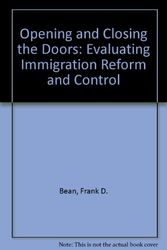Cover Art for 9780877664291, Opening and Closing the Doors: Evaluating Immigration Reform and Control by Frank D. Vernez,  Georges Keely,  Charles B. Bean