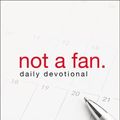 Cover Art for 0025986344092, Not a Fan Daily Devotional : 75 Days to Becoming a Completely Committed Follower of Jesus by Kyle Idleman