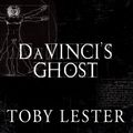 Cover Art for 9781452675367, Da Vinci's Ghost: Genius, Obsession, and How Leonardo Created the World in His Own Image by Toby Lester
