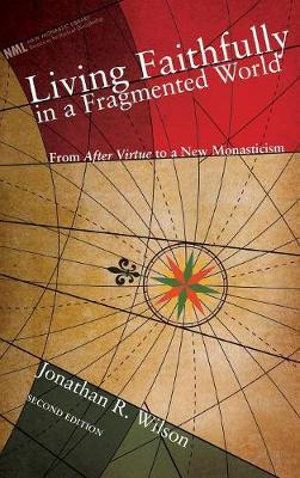 Cover Art for 9781498211734, Living Faithfully in a Fragmented World, Second Edition by Jonathan R. Wilson