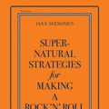 Cover Art for 9781617751301, Supernatural Strategies for Making a Rock 'n' Roll Group by Ian F. Svenonius
