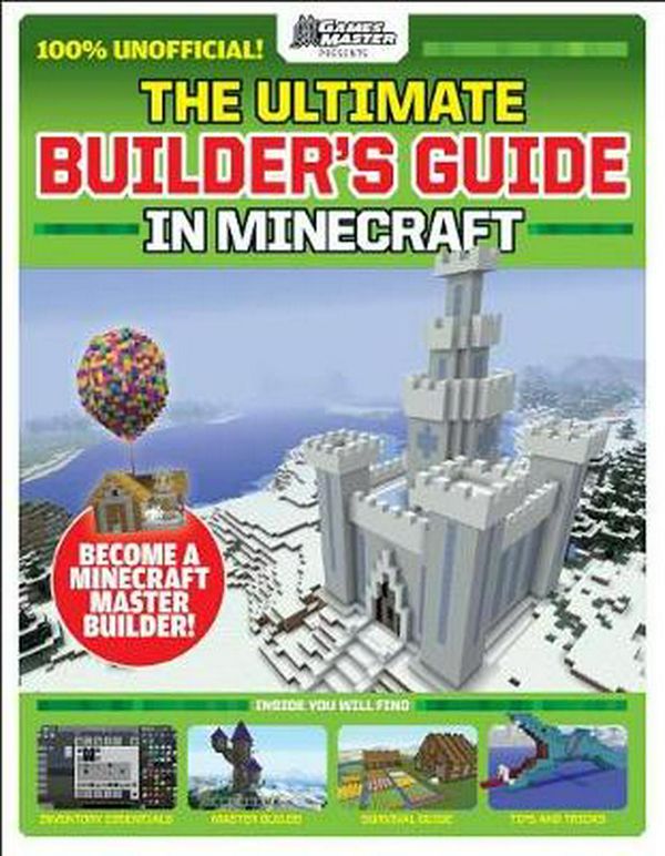 Cover Art for 9781338594713, The Ultimate Builder's Guide in Minecraft (Gamesmaster Presents) by Future Publishing
