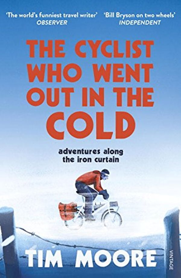 Cover Art for 9781784705350, The Cyclist Who Went Out in the Cold: Dispatches from the Iron Curtain by Tim Moore