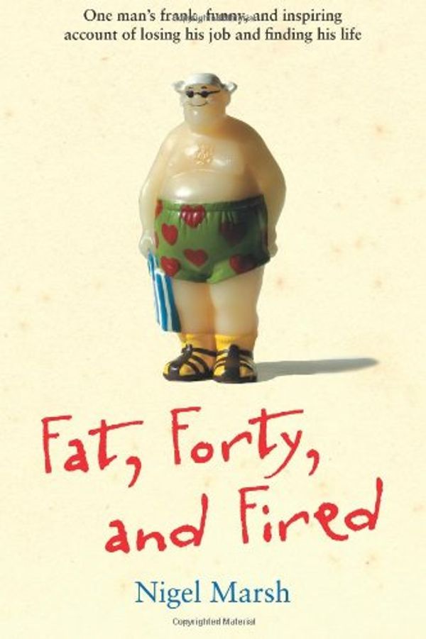 Cover Art for 9781449423377, Fat, Forty, and Fired: One Man's Frank, Funny, and Inspiring Account of Losing His Job and Finding His Life by Nigel Marsh