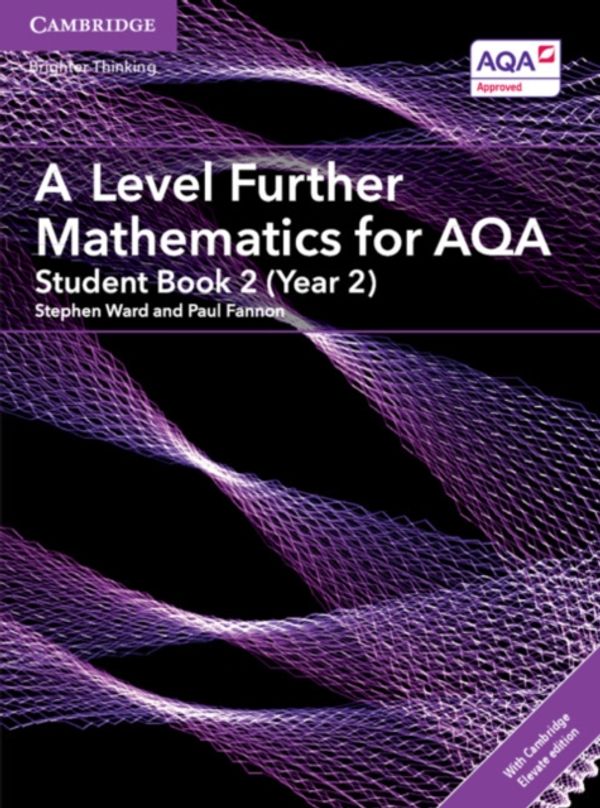 Cover Art for 9781316644317, A/As Level Further Mathematics for Aqa, Year 2 + Elevate Ebook, 2-year Access by Stephen Ward, Paul Fannon