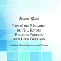 Cover Art for 9780332993898, Traité des Maladies de l'Œil, Et des Remedes Propres pour Leur Guérison: Enrichi de Plusieurs Expériences de Physique (Classic Reprint) by Maître-Jan, Antoine