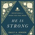 Cover Art for 9780736986687, He Is Strong: Devotions for When You Feel Weak by Emily Jensen