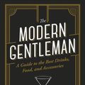 Cover Art for 9781947458888, The Modern Gentleman: The Guide to the Best Food, Drinks, and Accessories by John McCarthy