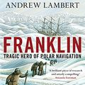 Cover Art for B0056HIOSW, Franklin: Tragic Hero of Polar Navigation by Andrew Lambert