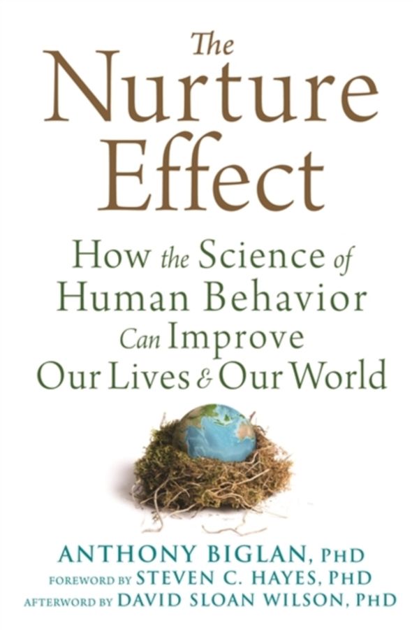 Cover Art for 9781684031801, The Nurture Effect: How the Science of Human Behavior Can Improve Our Lives and Our World by Anthony Biglan