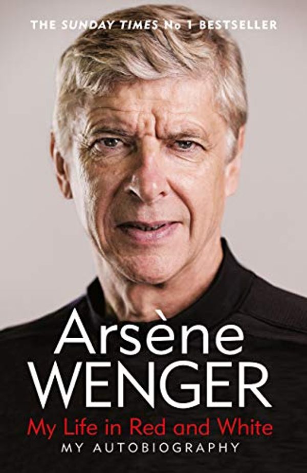 Cover Art for B0876Q6S9V, My Life in Red and White: My Autobiography by Arsene Wenger