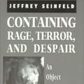 Cover Art for 9780765702982, Containing Rage, Terror and Despair: An Object Relations Approach to Psychotherapy by Jeffrey Seinfeld