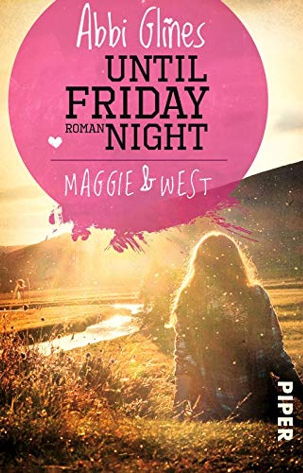 Cover Art for 9783492309196, Until Friday Night - Maggie und West by Abbi Glines