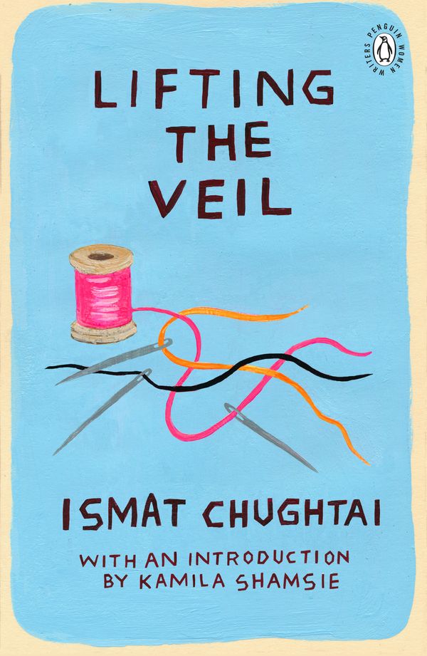 Cover Art for 9780241346433, Lifting the Veil (Penguin Women Writers) by Ismat Chughtai