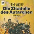 Cover Art for 9783453310117, Die Zitadelle des Autarchen. Das Buch der Neuen Sonne 04. by Gene Wolfe