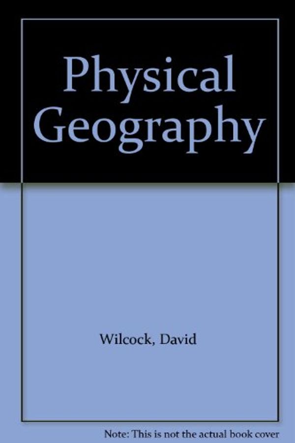 Cover Art for 9780216913783, Physical Geography by David Wilcock
