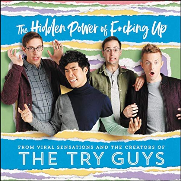 Cover Art for B07NPTDZL4, The Hidden Power of F*cking Up by The Try Guys, Keith Habersberger, Zach Kornfeld, Eugene Lee Yang, Ned Fulmer