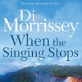 Cover Art for 9780330359856, When the Singing Stops by Di Morrissey