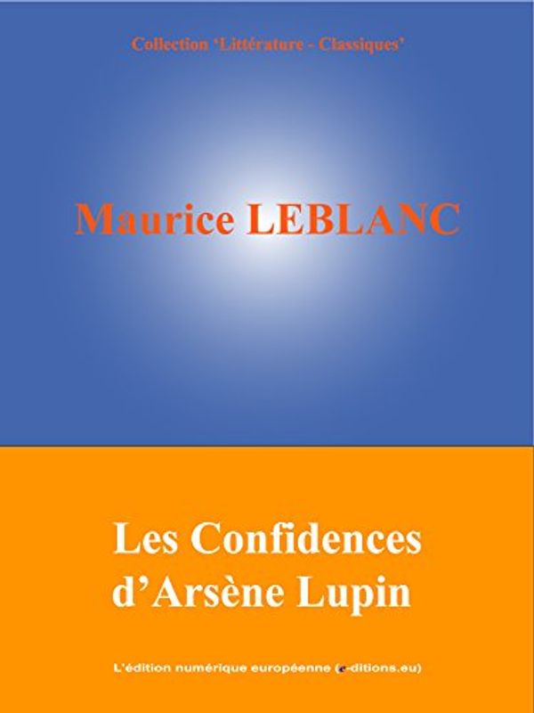 Cover Art for B00LLAA9AE, Les Confidences d'Arsène Lupin by Maurice Leblanc