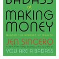 Cover Art for 9781473649552, You Are a Badass at Making Money: Master the Mindset of Wealth: Learn how to save your money with one of the world's most exciting self help authors by Jen Sincero