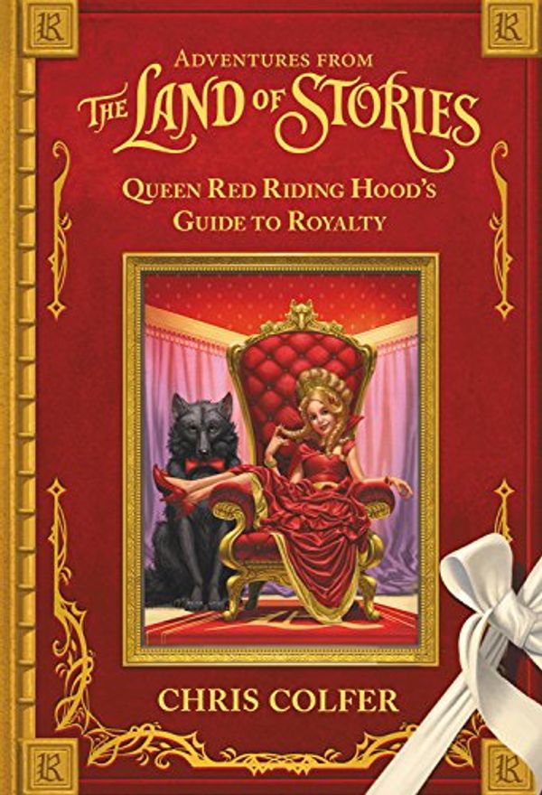 Cover Art for 9780316383363, Queen Red Riding Hood's Guide to Royalty (Land of Stories) by Chris Colfer