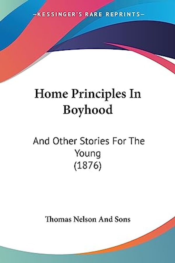 Cover Art for 9781436876353, Home Principles in Boyhood by Thomas Nelson Publishers
