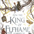 Cover Art for 9781471409981, How the King of Elfhame Learned to Hate Stories (The Folk of the Air series) by Holly Black, illustrated by Rovina Cai