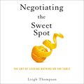Cover Art for B0829GSP6X, Finding the Sweet Spot: The Art of Leaving Nothing on the Table by Leigh Thompson
