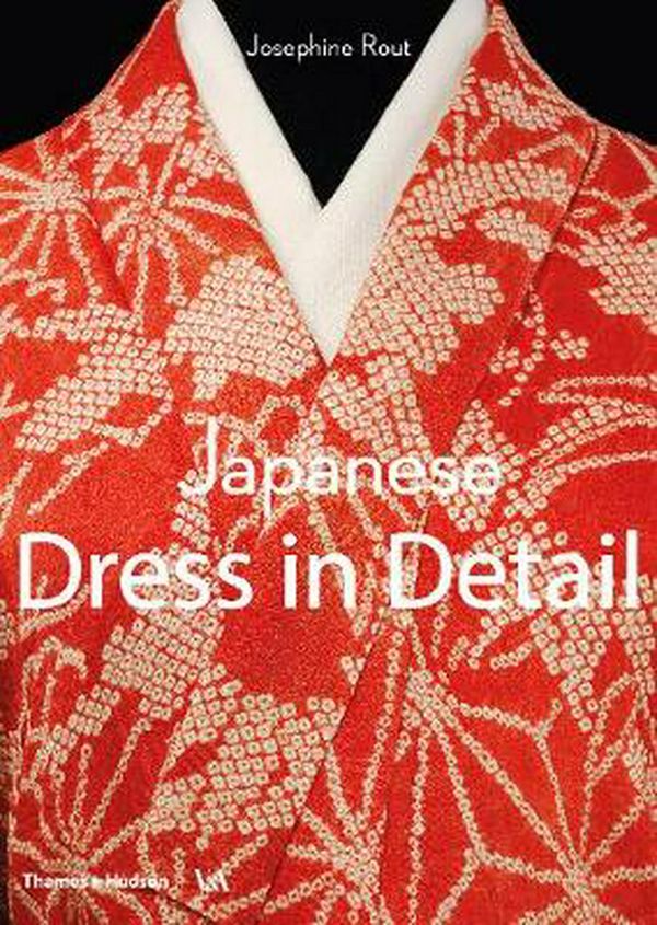 Cover Art for 9780500480571, Japanese Dress in Detail by Josephine Rout, Anna Jackson