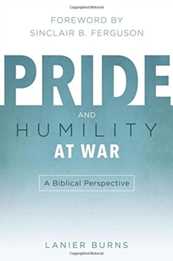 Cover Art for 9781596381766, Pride and Humility at War: A Biblical Perspective by J. Lanier Burns