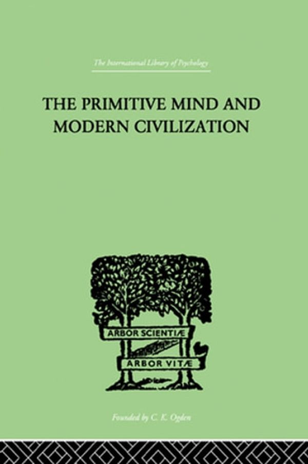 Cover Art for 9781136303807, The Primitive Mind And Modern Civilization by Aldrich, Charles Roberts