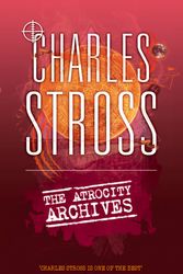 Cover Art for 9780356502397, The Atrocity Archives: Book 1 in The Laundry Files by Charles Stross