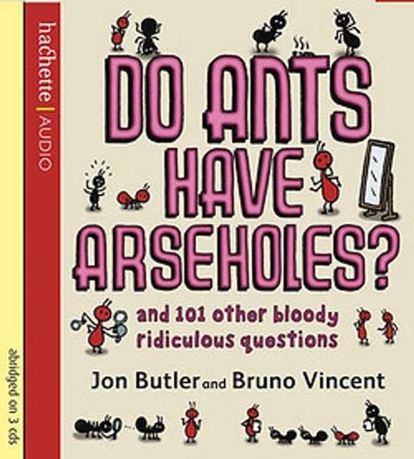 Cover Art for 9781405504980, Do Ants Have Arseholes? by Jon Butler, Bruno Vincent