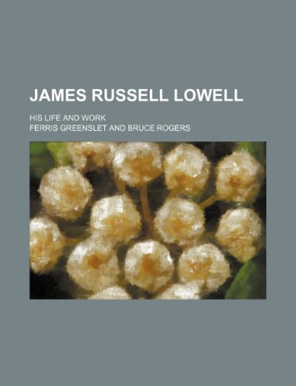 Cover Art for 9780217495264, James Russell Lowell by Ferris Greenslet