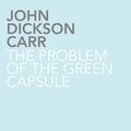 Cover Art for 9781780020860, The Problem of the Green Capsule by John Dickson Carr
