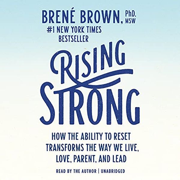 Cover Art for B00VSDAVI4, Rising Strong: How the Ability to Reset Transforms the Way We Live, Love, Parent, and Lead by Brené Brown