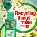 Cover Art for 9780794526757, Recycling Things to Make and Do by Emily Bone, Leonie Pratt