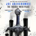 Cover Art for 9781549107290, The Trouble With Peace (The Age of Madness Series) by Joe Abercrombie