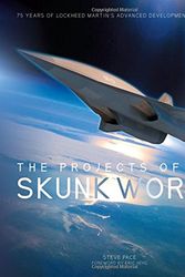 Cover Art for 9780760350324, The Projects of Skunk Works: 75 Years of Lockheed Martin's Advanced Development Programs by Steve Pace