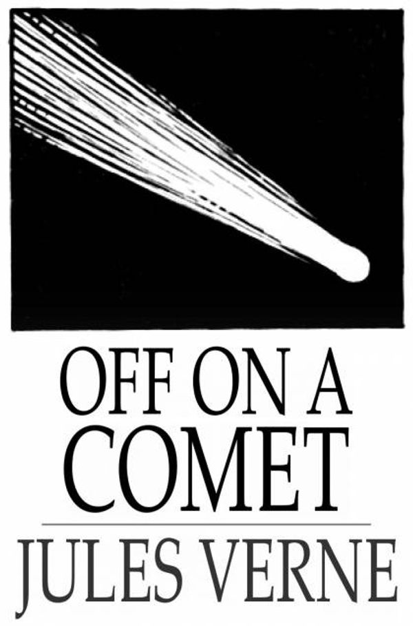 Cover Art for 9781775416999, Off on a Comet by Jules Verne