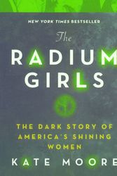 Cover Art for 9780606405195, The Radium GirlsThe Dark Story of America's Shining Women by Kate Moore