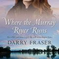 Cover Art for 9781489263544, Where The Murray River Runs by Darry Fraser