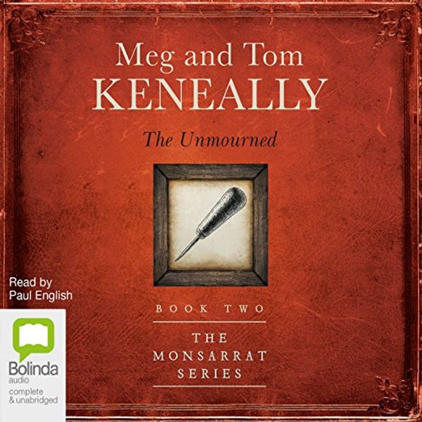 Cover Art for B06VX285LC, The Unmourned: The Monsarrat Series, 2 by Tom Keneally, Meg Keneally