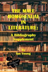 Cover Art for 9781951092191, The Male Homosexual in Literature: A Bibliography Supplement by Ian Young