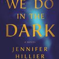 Cover Art for 9781250862396, Things We Do in the Dark by Jennifer Hillier