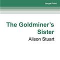 Cover Art for 9780369352996, The Goldminer's Sister by Alison Stuart