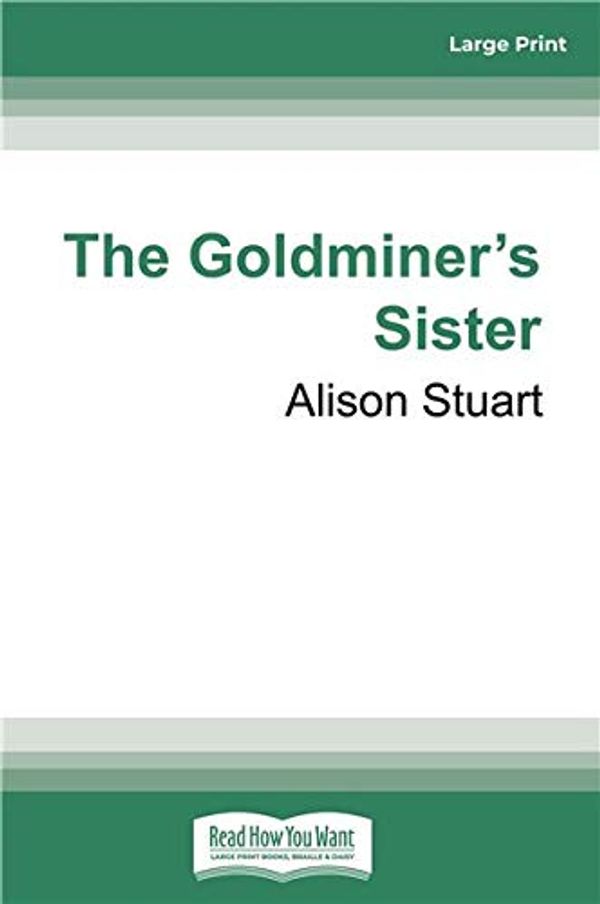 Cover Art for 9780369352996, The Goldminer's Sister by Alison Stuart