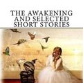 Cover Art for 9781983812798, The Awakening and Selected Short Stories by Kate Chopin