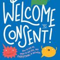 Cover Art for 9781788954358, Welcome to Consent by Yumi Stynes, Dr. Melissa Kang